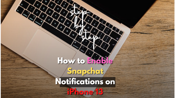 How to Enable Snapchat Notifications on iPhone 13 right now